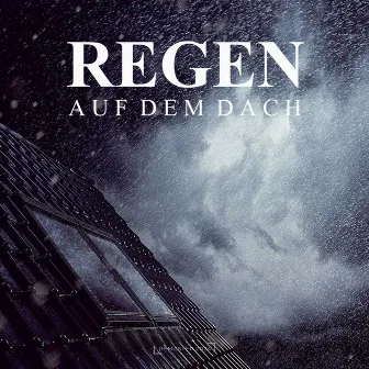 Regen auf dem Dach (2024 Remaster) by Regengeräusche Orchester von TraxLab