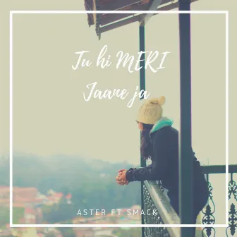 TU HI MERI JAANE JA (Remastered) by ASTER