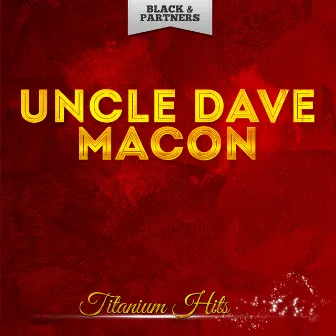 Titanium Hits by Uncle Dave Macon