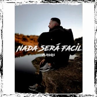 Nada Será Facil by P.Rivas