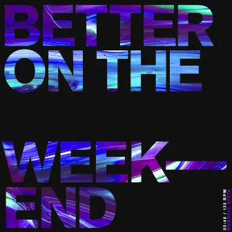 Better on the Weekend by Russell Vista