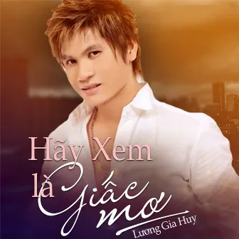 Hãy xem là giấc mơ by Lương Gia Huy