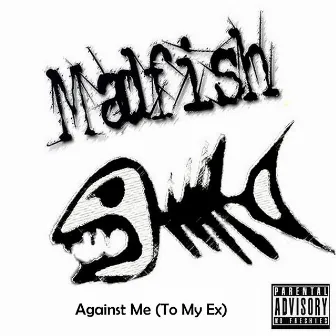 Against Me (to My Ex) by MadFish