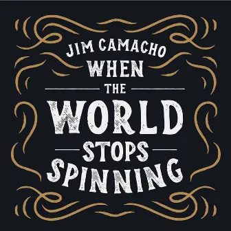 When the World Stops Spinning by Jim Camacho