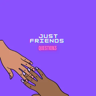 Just Friends by Question3