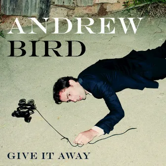 Give It Away by Andrew Bird