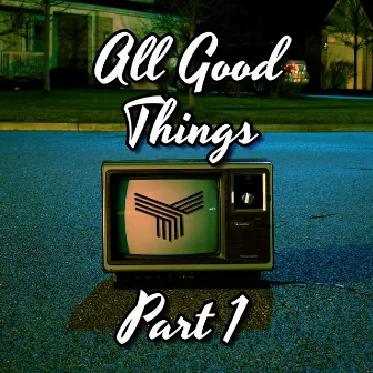 All Good Things, Pt. 1 by TCRXP