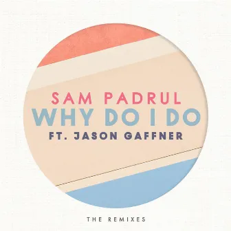 Why Do I Do (The Remixes) by Sam Padrul