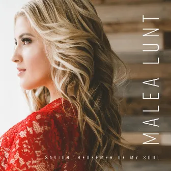 Savior, Redeemer of My Soul by Malea Lunt