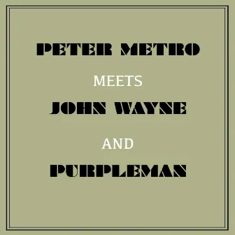 Peter Metro Meets John Wayne and Purpleman by Peter Metro