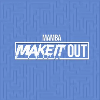 Make It Out by Mamba