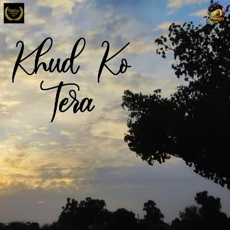 Khud Ko Tera by Kunal Singh