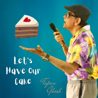 Let's Have Our Cake by Tapan Ghosh