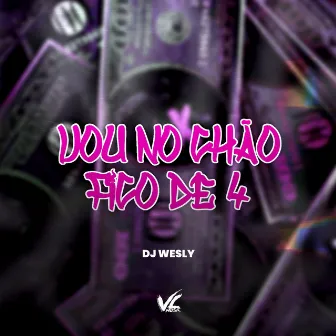 Vou no Chão Fico de 4 by Dj wesly