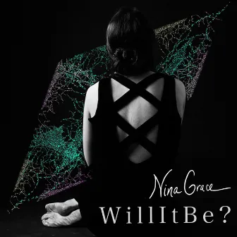 WillItBe? by Nina Grace