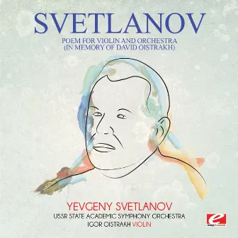 Svetlanov: Poem for Violin and Orchestra (In Memory of David Oistrakh) [Digitally Remastered] by USSR State Academic Symphony Orchestra