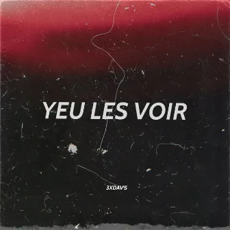 Yeu les voir by 3xdav's