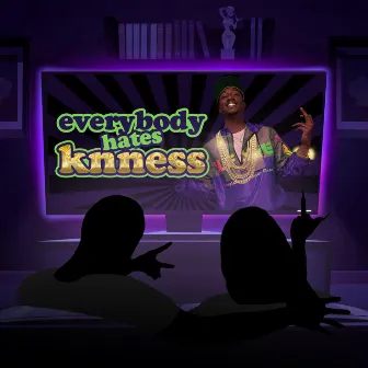 Everybody Hates Knness by Knness