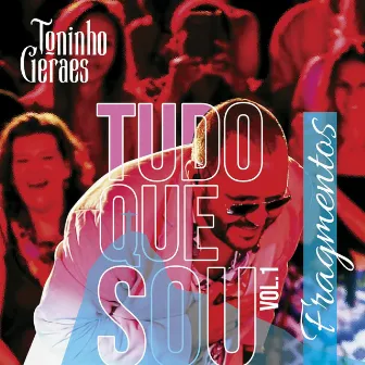 Tudo Que Sou, Vol. 1: Fragmentos (Ao Vivo) by Toninho Geraes