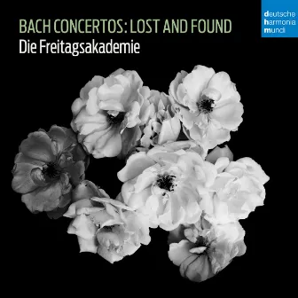 Bach Concertos: Lost and Found by Die Freitagsakademie