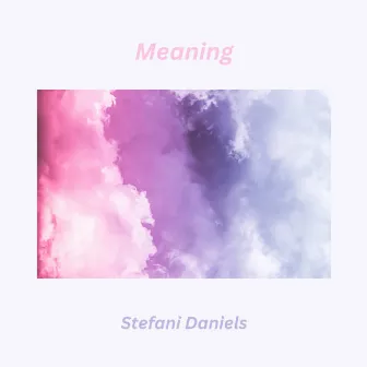 Meaning by Stefani Daniels