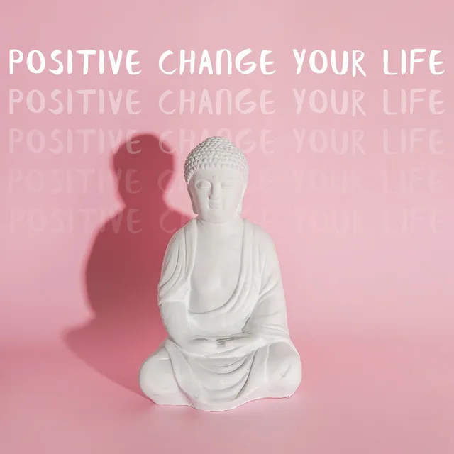 Positive Change Your Life: Powerful Tibetan Healing State, Buddhist Relaxation, Wellbeing, Tones for Clarity