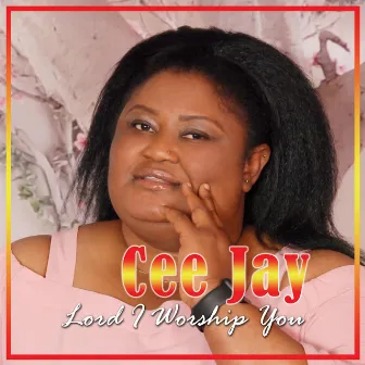 Lord I Worship You by Cee Jay