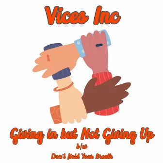 Giving in but Not Giving Up by Vices Inc