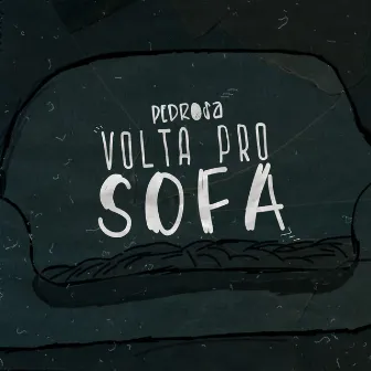 Volta pro Sofá by Pedrosa