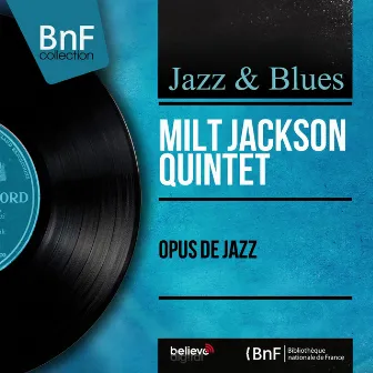 Opus de jazz (feat. Kenny Clarke, Frank Wess, Hank Jones, Eddie Jones) [Mono version] by Milt Jackson Quintet