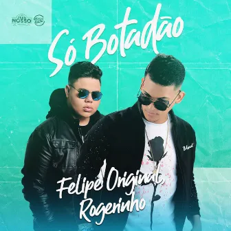 Só Botadão by Felipe Original