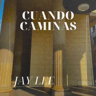 Cuando Caminas by Jay Lee