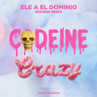 Codeine Crazy (Spanish Remix) by Ele A El Dominio