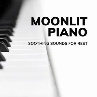 Moonlit Piano: Soothing Sounds for Rest by Relaxation Piano in Mind