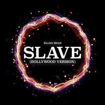 Slave (Bollywood Version) by Rajan Shah