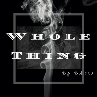 Whole Thing by Bates