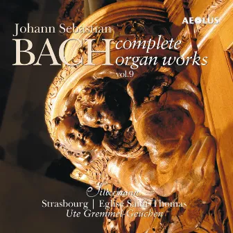 Johann Sebastian Bach: Complete Organ Works played on Silbermann organs Vol. 9 by Ute Gremmel-Geuchen