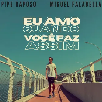 Eu Amo Quando Você Faz Assim by Miguel Falabella