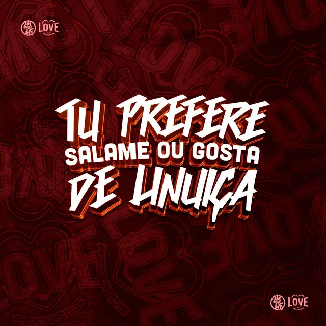 Tu Prefere Salame ou Gosta de Linguiça