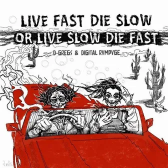 Live Fast Die Slow Or Live Slow Die Fast by Digital Rvmpvge