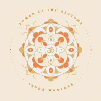 Domar la Luz: Asatoma by Indra Mantras