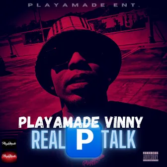 Real P Talk by PlayaMade Vinny