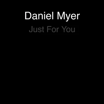 Just for You by Daniel Myer