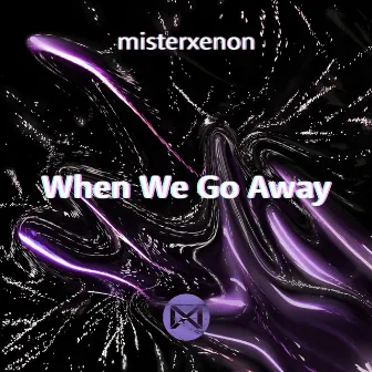 When We Go Away by misterxenon