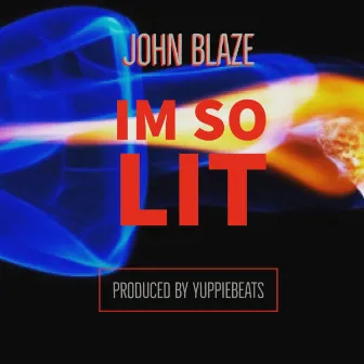 I'm So Lit by John Blaze