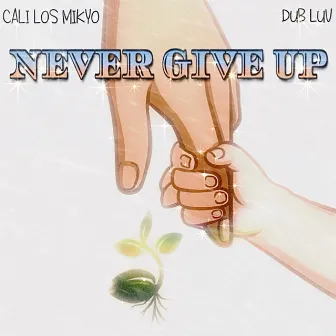 Never Give Up by Cali Los Mikyo