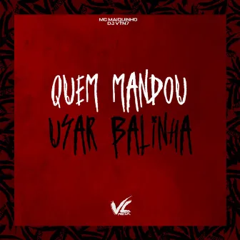 Quem Mandou Usar Balinha by DJ VTN7