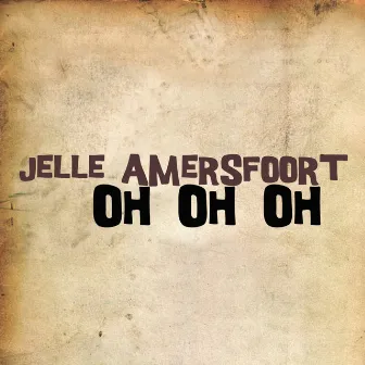 Oh Oh Oh by Jelle Amersfoort