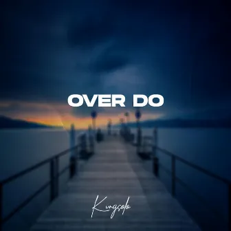 Over Do by Realist Kingsolo