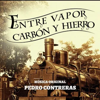 Entre Vapor, Carbón y Hierro by Pedro Contreras